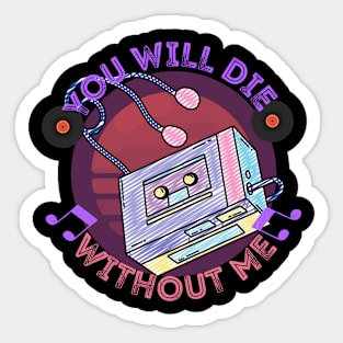 You Will Die Without Me Sticker